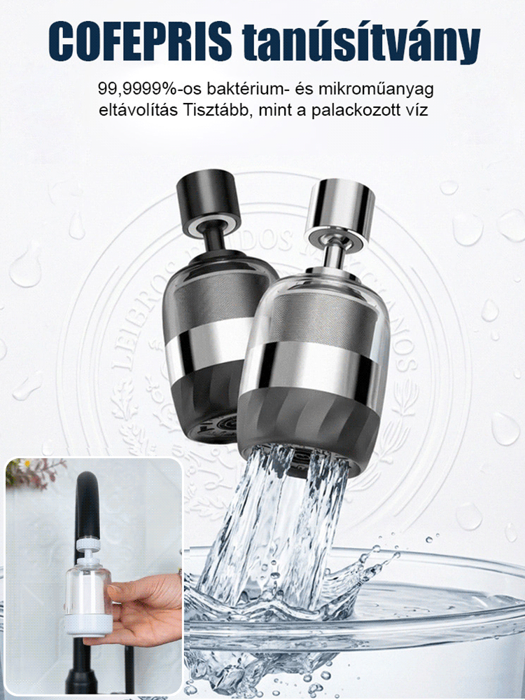 CE/NSF minősítés! 5 másodperc alatt tiszta víz, 99% baktériummentesítés és klórmentesítés💧