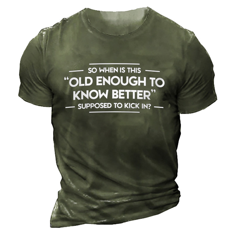 So When Is This Old Enough To Know Better Supposed To Kick In Men's T-shirt-Unitsen