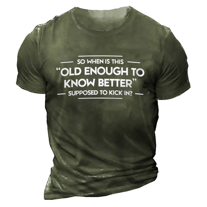 So When Is This Old Enough To Know Better Supposed To Kick In Men's T-shirt-Unitsen
