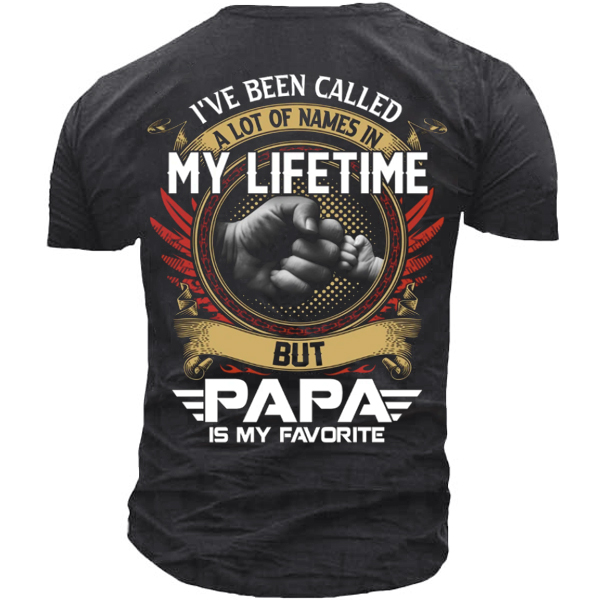 I've Been Called A Lot Of Names In My Life Time But Papa Is Favorite T-Shirt-Unitsen