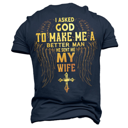 I Asked God To Make Me A Better Man He Sent Me My Wife Men's Cotton T-Shirt-Unitsen