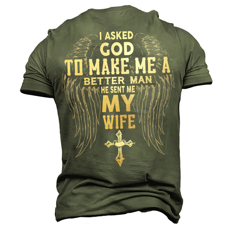 I Asked God To Make Me A Better Man He Sent Me My Wife Men's Cotton T-Shirt-Unitsen