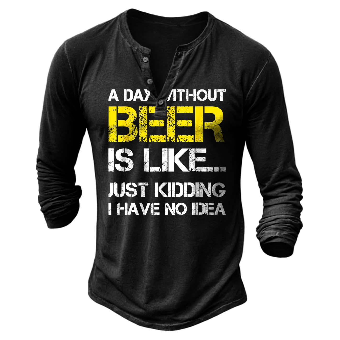Men's Vintage A Day Without Beer Is Like Just Kidding I Have No Idea Henley Long Sleeve T-Shirt-Unitsen