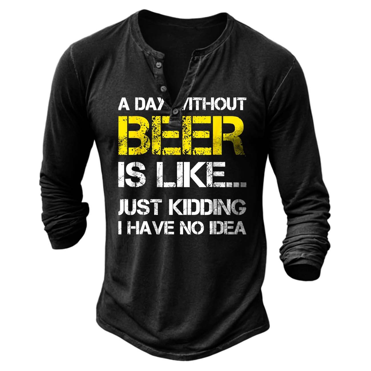 Men's Vintage A Day Without Beer Is Like Just Kidding I Have No Idea Henley Long Sleeve T-Shirt-Unitsen