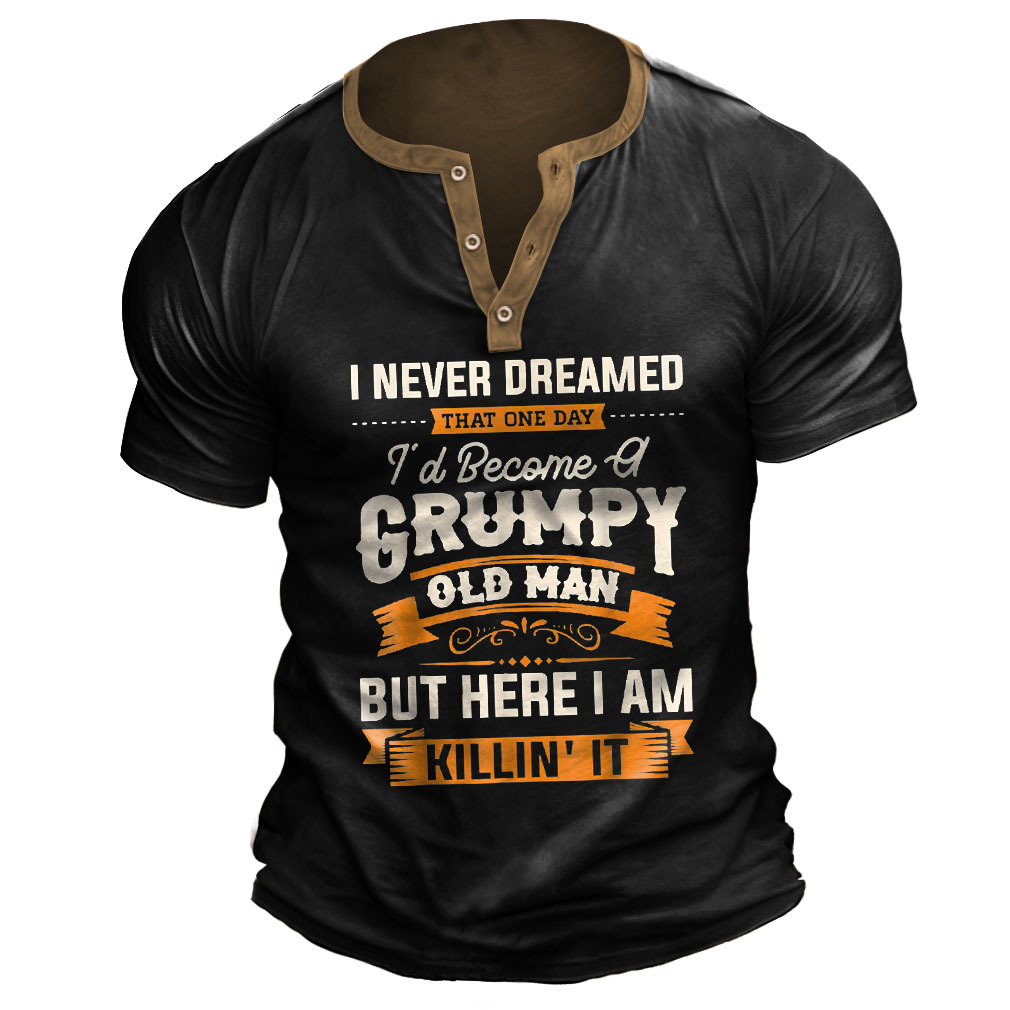Plus Size Men's Vintage I Never Dreamed That I'd Become A Grumpy Old Man Henley T-Shirt-Unitsen