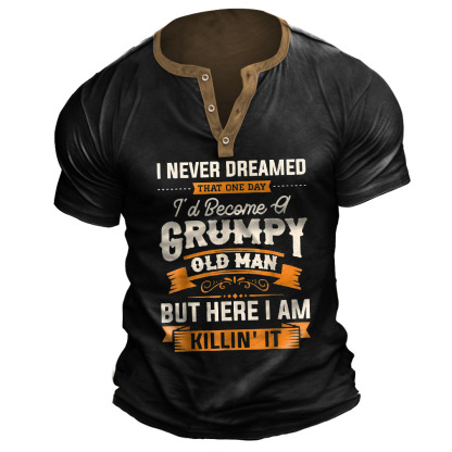 Plus Size Men's Vintage I Never Dreamed That I'd Become A Grumpy Old Man Henley T-Shirt-Unitsen