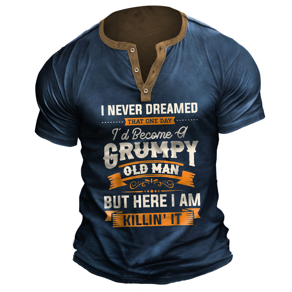 Plus Size Men's Vintage I Never Dreamed That I'd Become A Grumpy Old Man Henley T-Shirt-Unitsen