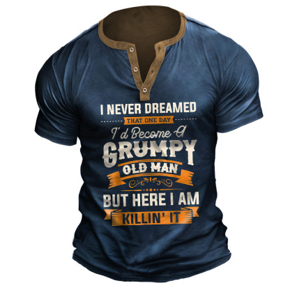 Plus Size Men's Vintage I Never Dreamed That I'd Become A Grumpy Old Man Henley T-Shirt-Unitsen
