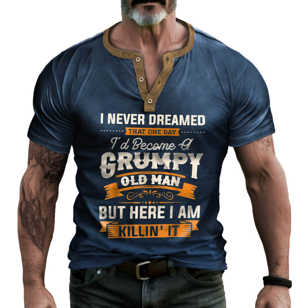 Plus Size Men's Vintage I Never Dreamed That I'd Become A Grumpy Old Man Henley T-Shirt-Unitsen