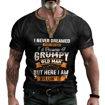 Plus Size Men's Vintage I Never Dreamed That I'd Become A Grumpy Old Man Henley T-Shirt-Unitsen