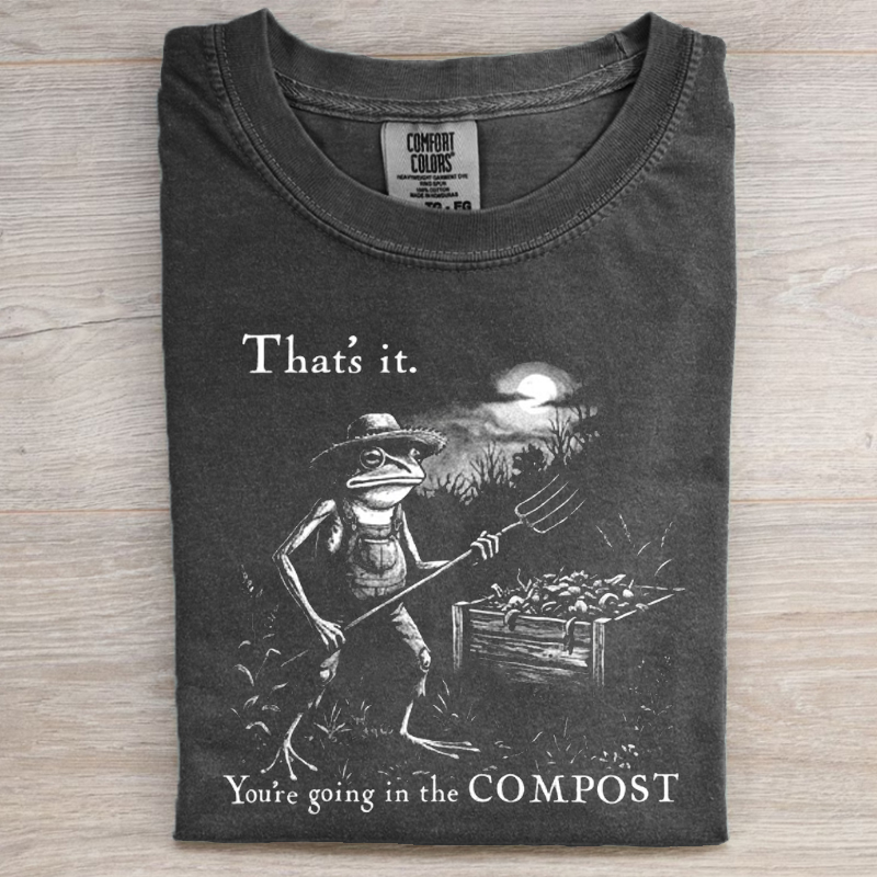 You're Going In The Compost Funny Frog Gardener T-shirt