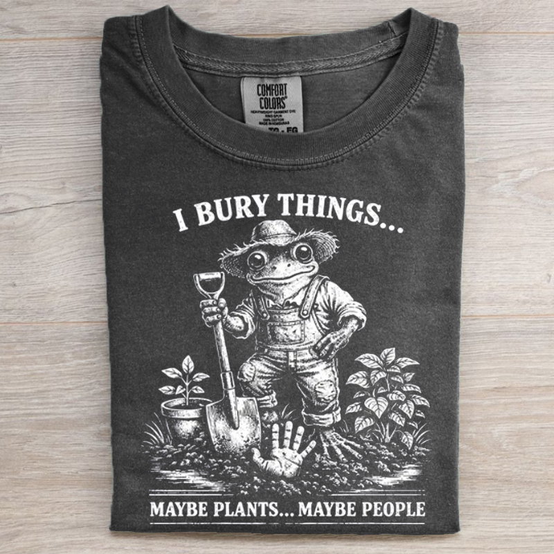 I Bury Things Maybe Plants Maybe People Funny Frog T-shirt