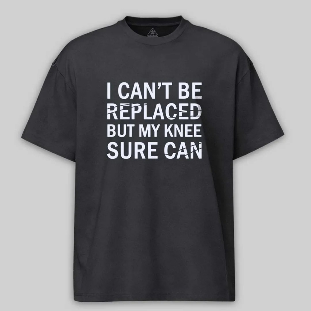 I Can't Be Replaced But My Knee Sure Can Cotton T-shirt