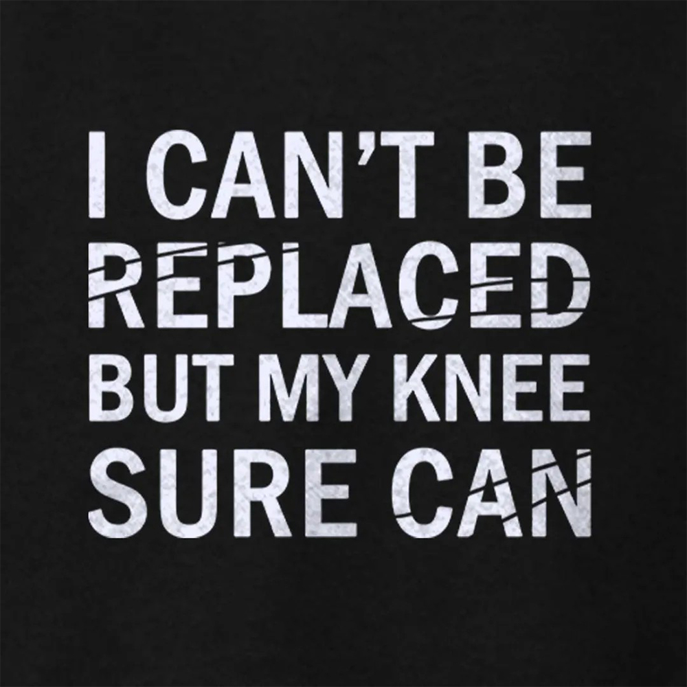I Can't Be Replaced But My Knee Sure Can Cotton T-shirt