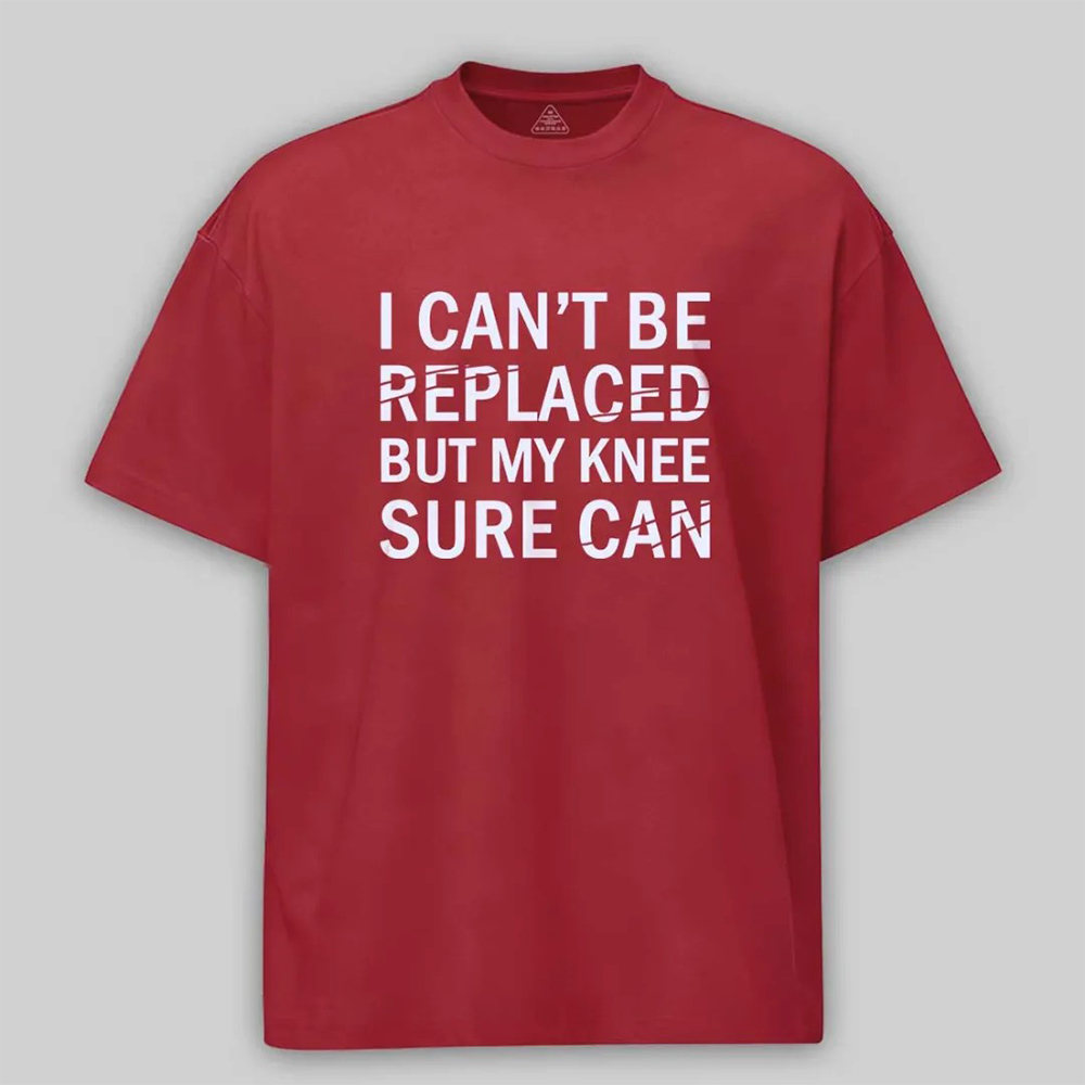 I Can't Be Replaced But My Knee Sure Can Cotton T-shirt