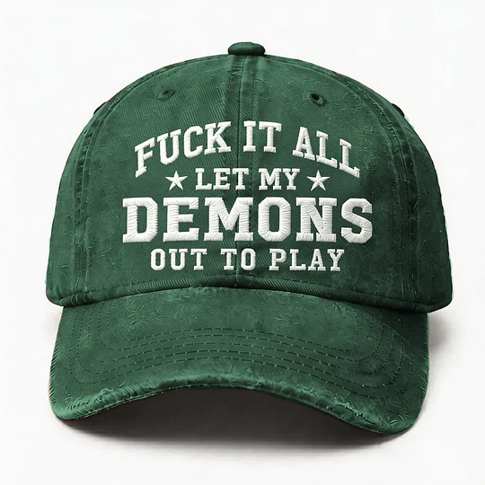 F*ck It All Let My Demons Out To Play Embroidery Cap