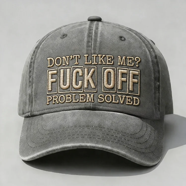 Don't Like Me?Fuck Off Problem Solved Embroidery Cap