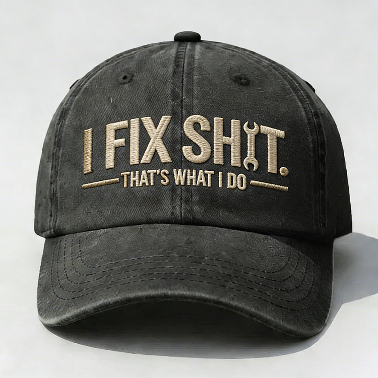 I Fix Sh*t That's What I Do Embroidery Cap