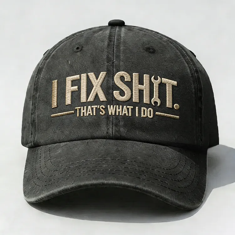 I Fix Sh*t That's What I Do Embroidery Cap