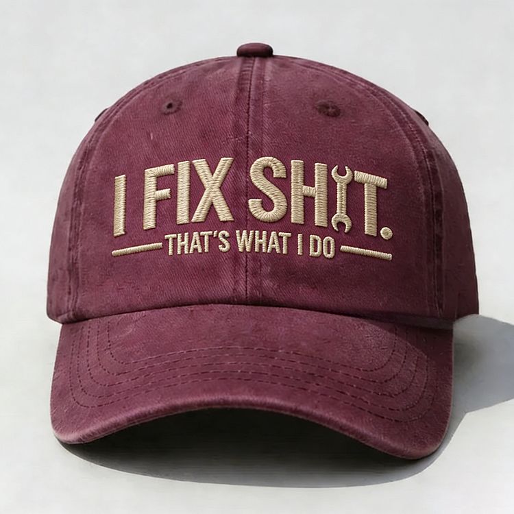 I Fix Sh*t That's What I Do Embroidery Cap