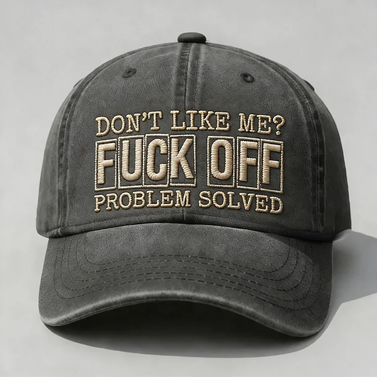Don't Like Me?Fuck Off Problem Solved Embroidery Cap