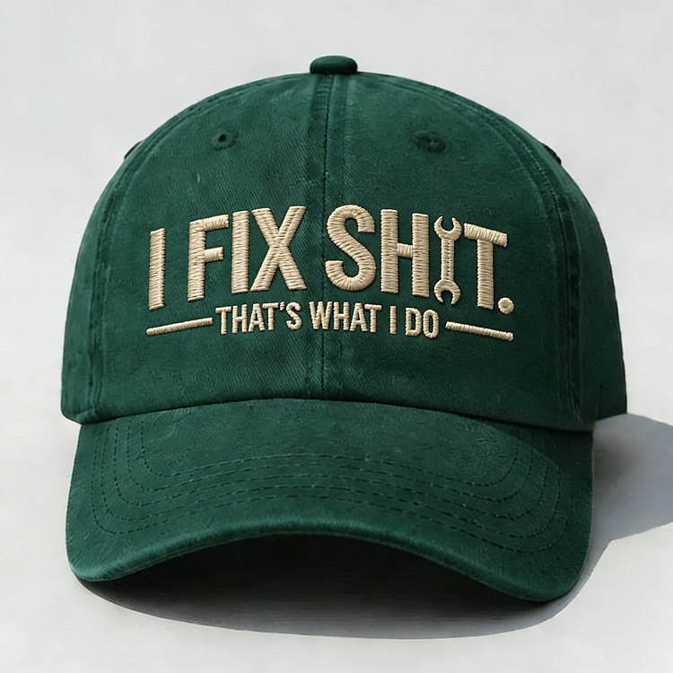 I Fix Sh*t That's What I Do Embroidery Cap