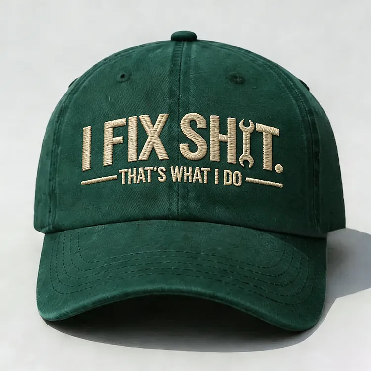 I Fix Sh*t That's What I Do Embroidery Cap