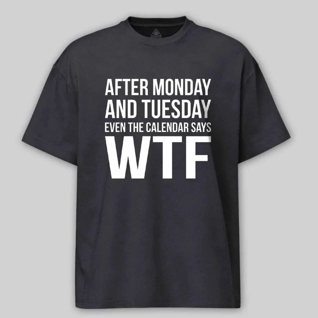 Monday Tuesday WTF Cotton T-shirt