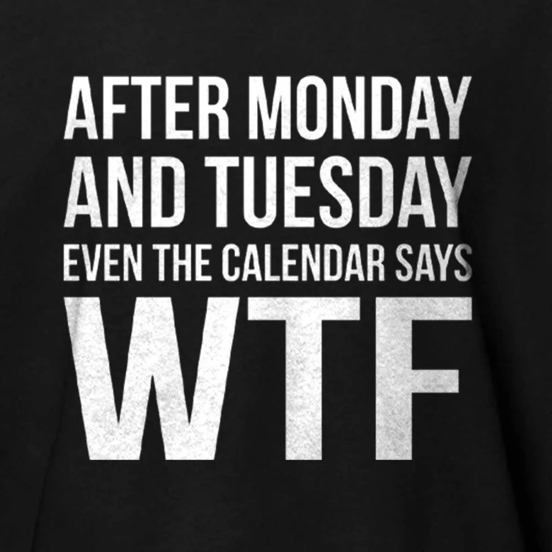 Monday Tuesday WTF Cotton T-shirt