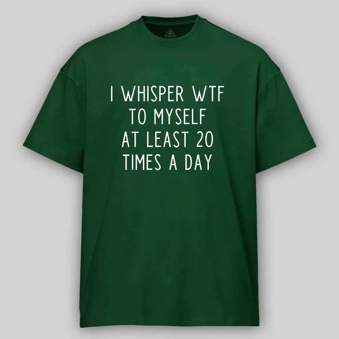 I Whisper Wtf To Myself At Least 20 Times A Day Cotton T-shirt