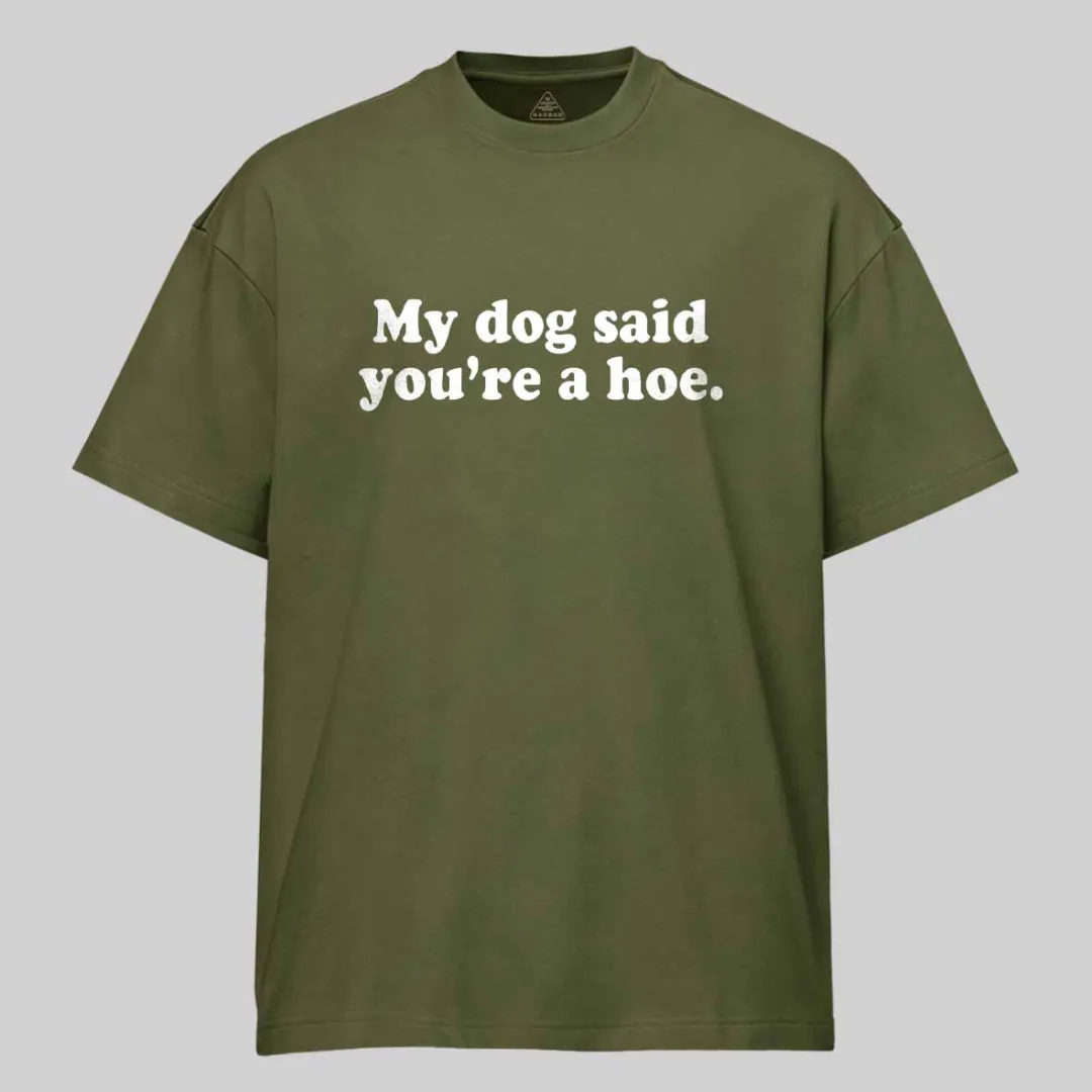 My Dog Said You're A Hoe Cotton T-shirt