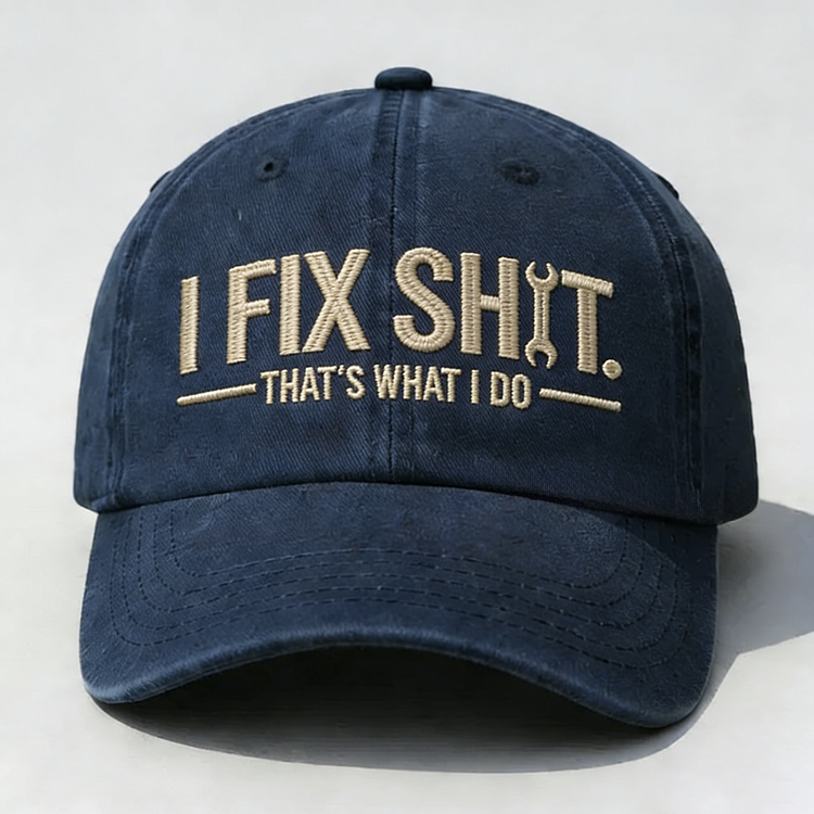 I Fix Sh*t That's What I Do Embroidery Cap