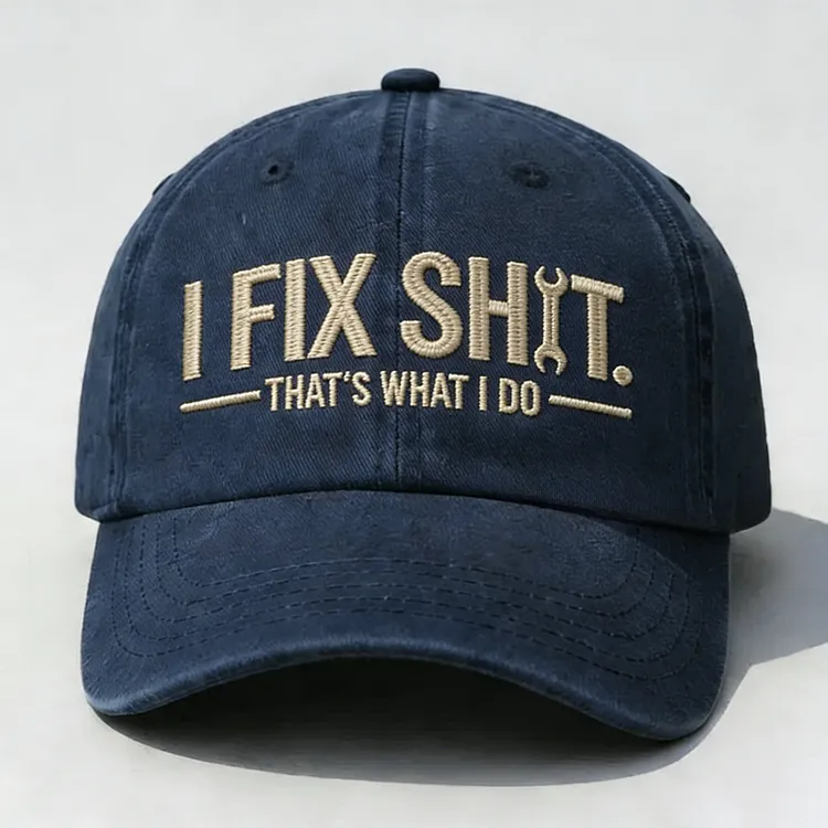 I Fix Sh*t That's What I Do Embroidery Cap