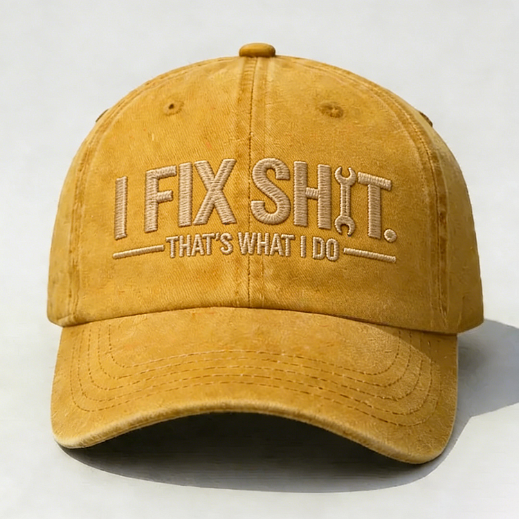 I Fix Sh*t That's What I Do Embroidery Cap