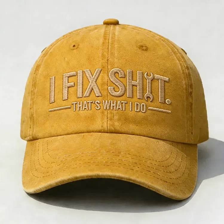 I Fix Sh*t That's What I Do Embroidery Cap