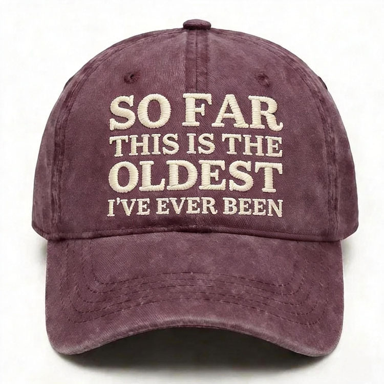 So Far This Is The Oldest I've Ever Been Embroidery Cap