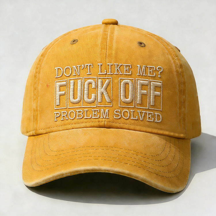 Don't Like Me?Fuck Off Problem Solved Embroidery Cap