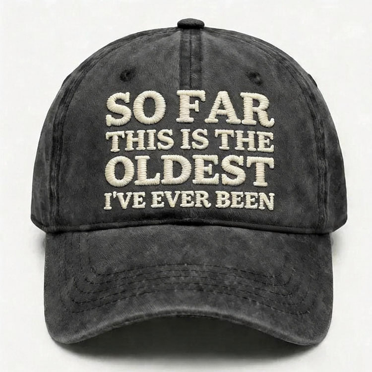 So Far This Is The Oldest I've Ever Been Embroidery Cap