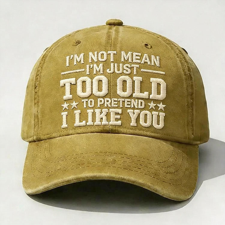 I'm Not Mean I'm Just Too Old Embroidery Cap