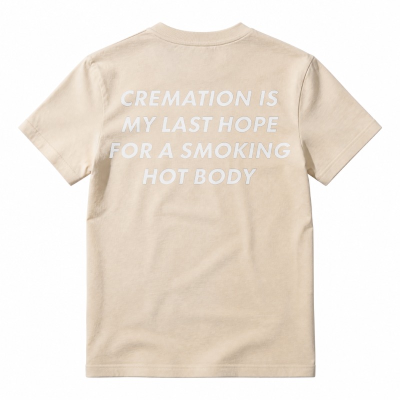 Cremation Is My Last Hope for a Smoking Hot Body Funny T-Shirt