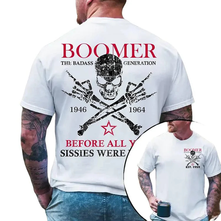 Custom Boomer Badass Generation Before All You Sissies Were Born, Custom Year Of Birth T-Shirt/Sweatshirt