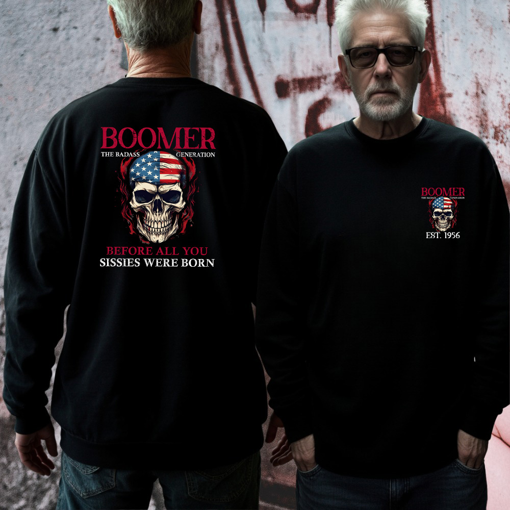 BOOMER The Badass Generation Custom Year Of Birth Sweatshirt, Unisex Hoodie, Before All You Sissies Were Born T shirt
