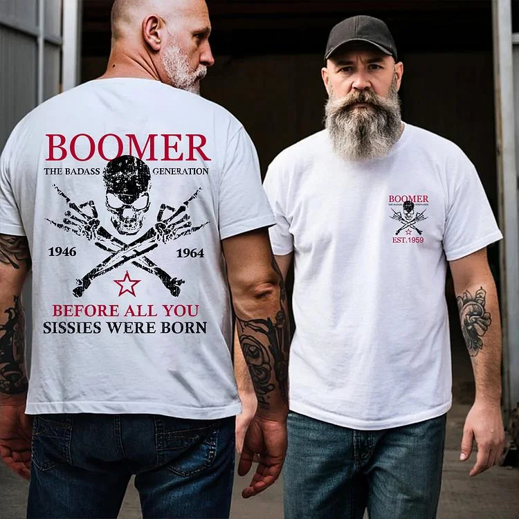 Custom Boomer Badass Generation Before All You Sissies Were Born, Custom Year Of Birth T-Shirt/Sweatshirt