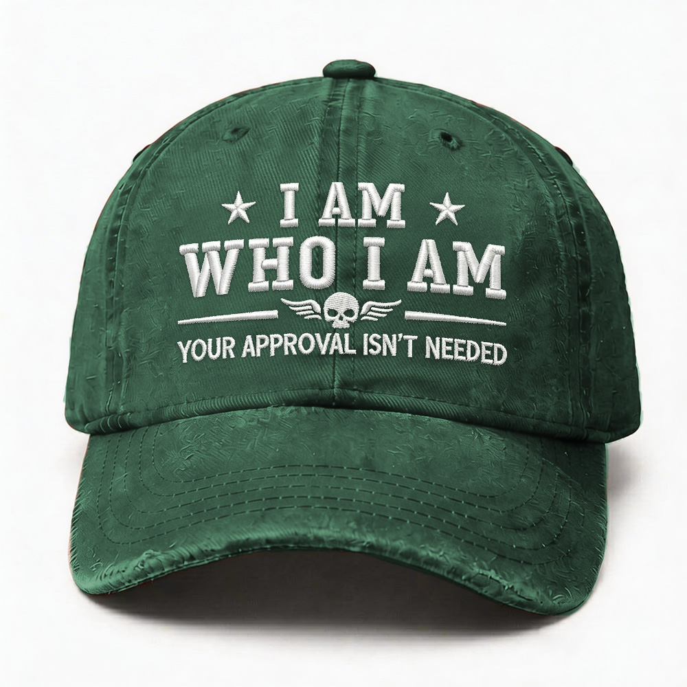 I Am Who I Am Your Approval Isn't Needed Club Embroidery Cap