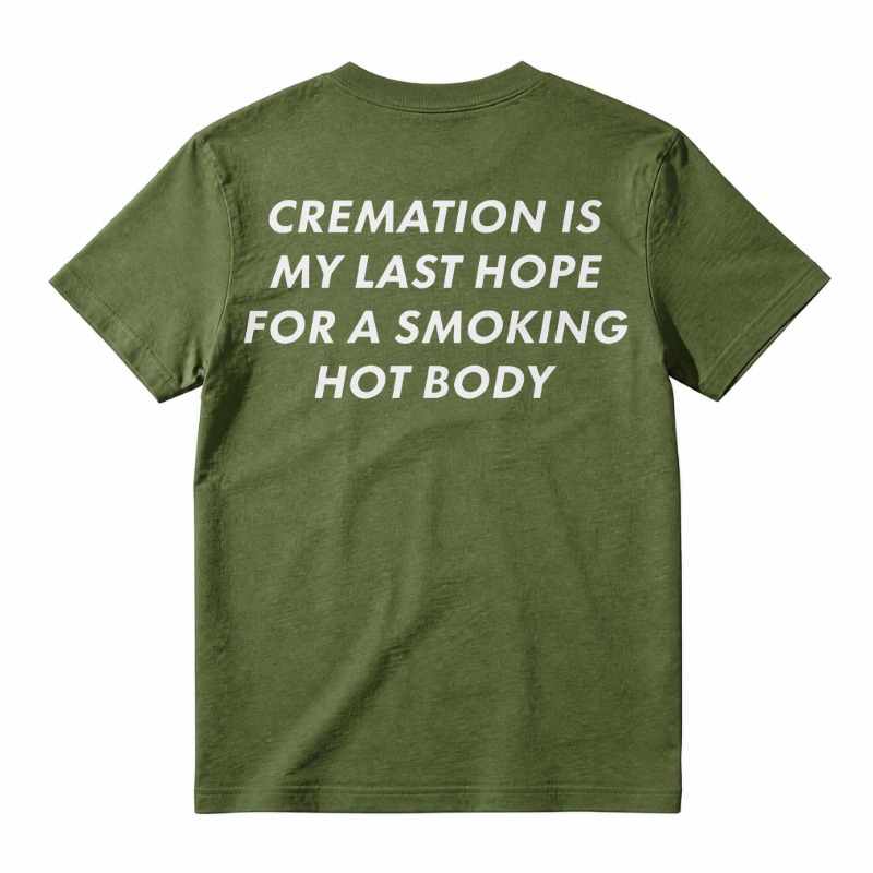 Cremation Is My Last Hope for a Smoking Hot Body Funny T-Shirt
