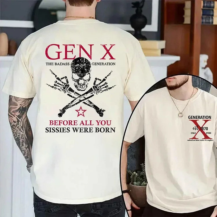 Custom 2 sides Generation X Badass T-shirt, Before All You Sissies Were Born, Custom Year Of Birth T-Shirt/Sweatshirt