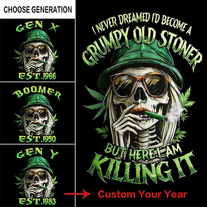 I Never Dreamed I'd Become A Grumpy Old Stoner Custom Year Gen X, Boomer T-shirt