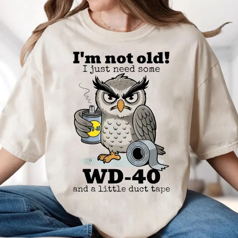 Funny "I'm Not Old" Owl T-Shirt - WD-40 & Duct Tape Humor Tee