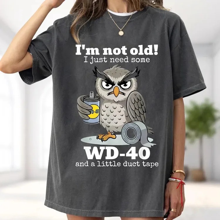 Funny "I'm Not Old" Owl T-Shirt - WD-40 & Duct Tape Humor Tee