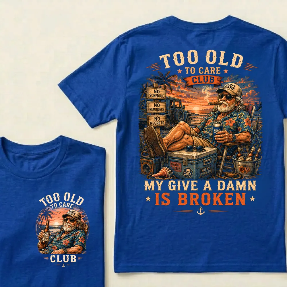 😎 Too Old To Care Club — My Give A Damn Is Broken 😂